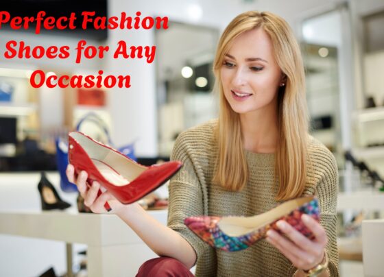 How to Choose the Perfect Fashion Shoes for Any Occasion